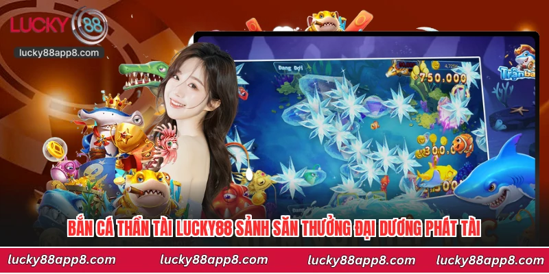 Bắn Cá Thần Tài Lucky88 Sảnh Săn Thưởng Đại Dương Phát Tài