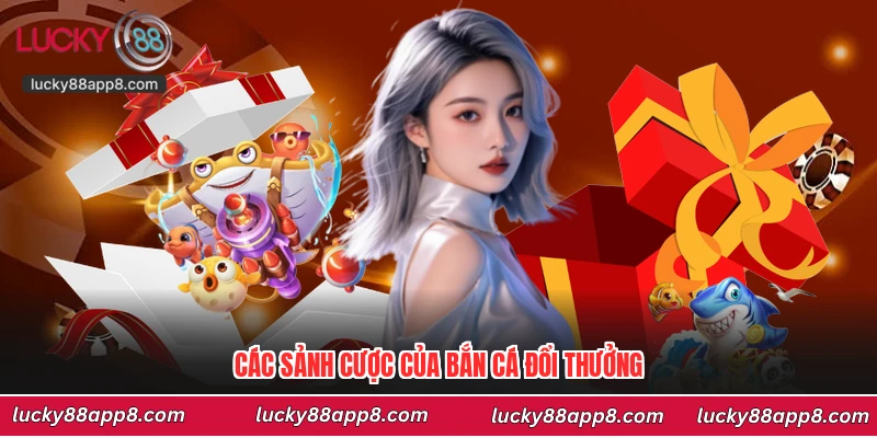 Các sảnh cược của bắn cá đổi thưởng