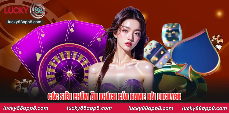 Các siêu phẩm ăn khách của game bài Lucky88