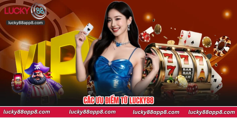 Các ưu điểm từ Lucky88