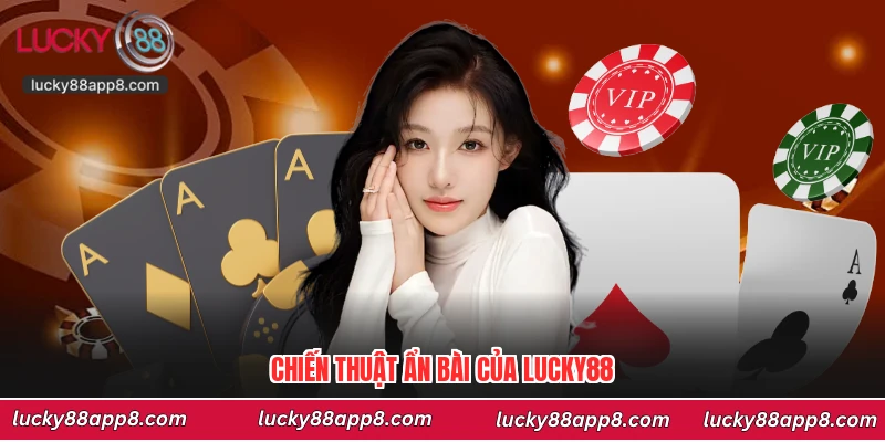 Chiến thuật ẩn bài của Lucky88