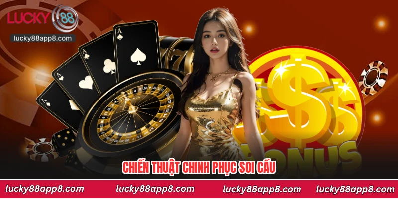 Chiến thuật chinh phục soi cầu