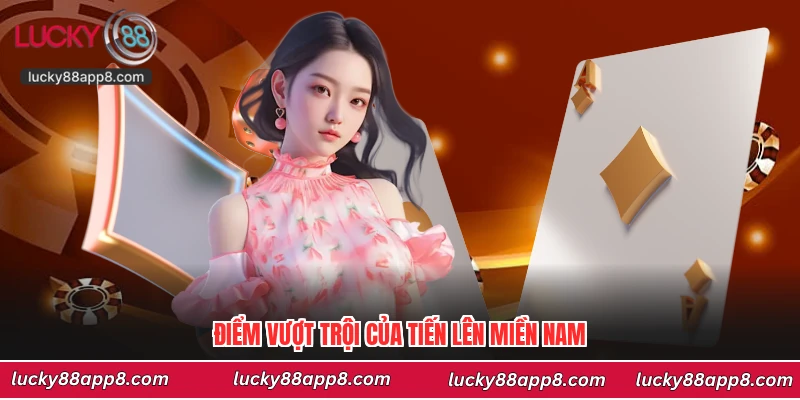 Điểm vượt trội của tiến lên miền Nam