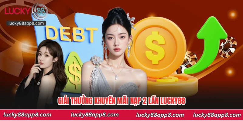 Giải thưởng khuyến mãi nạp 2 lần Lucky88