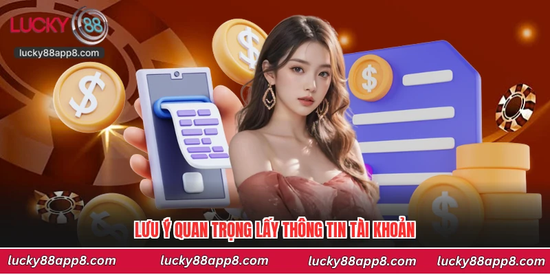 Lưu ý quan trọng lấy thông tin tài khoản