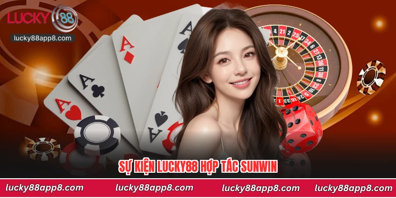 Sự kiện Lucky88 hợp tác Sunwin