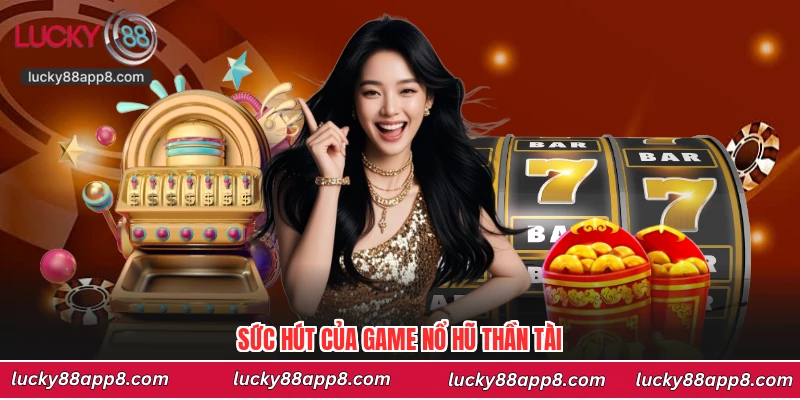 Sức hút của game nổ hũ thần tài