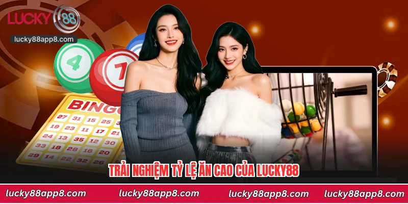 Trải nghiệm tỷ lệ ăn cao của Lucky88