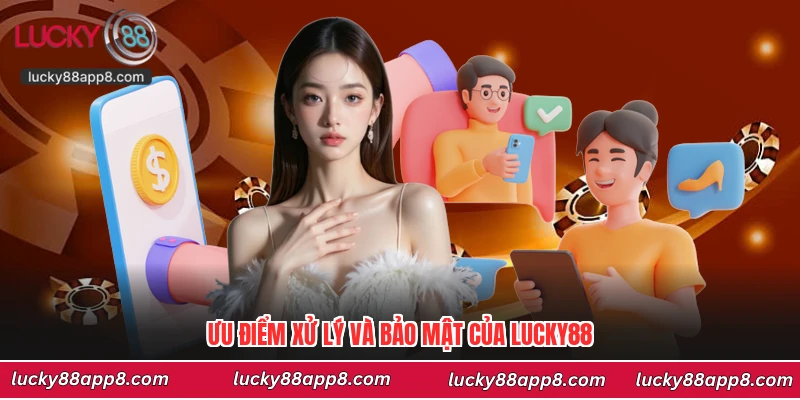Ưu điểm xử lý và bảo mật của Lucky88