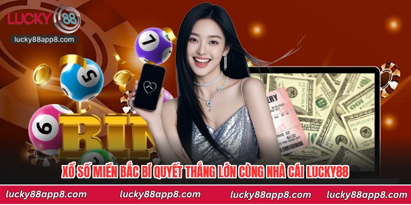 Xổ Số Miền Bắc Bí Quyết Thắng Lớn Cùng Nhà Cái Lucky88