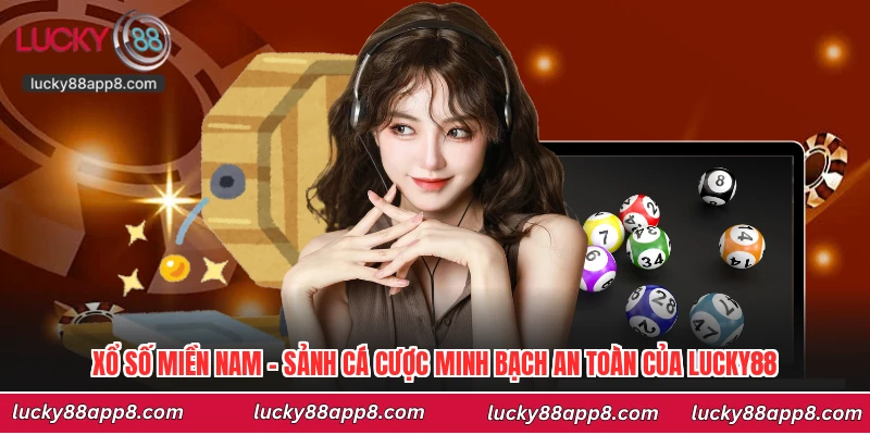 Xổ Số Miền Nam - Sảnh Cá Cược Minh Bạch An Toàn Của Lucky88