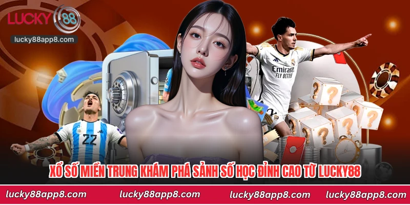 Xổ Số Miền Trung Khám Phá Sảnh Số Học Đỉnh Cao Từ Lucky88